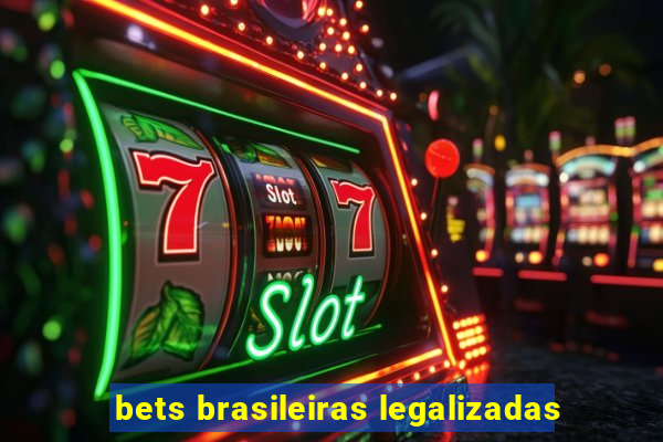 bets brasileiras legalizadas